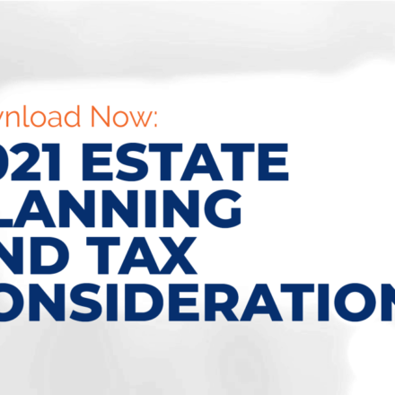 Estate & Tax Planning Considerations for 2021 and Beyond