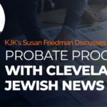 KJK Partner Susan Friedman Shares Insights on the Probate Process in Conversation with Cleveland Jewish News