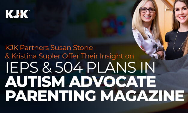 KJK Partners Susan Stone & Kristina Supler Offer Their Insight on IEPs and 504 Plans in AUTISM ADVOCATE Parenting Magazine