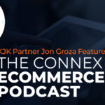 KJK Partner Jon Groza Featured on the Connex Ecommerce Podcast