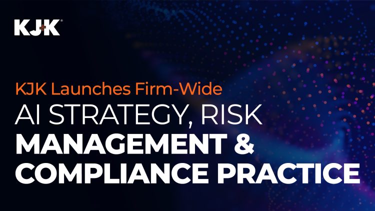 KJK Launches Firm-Wide AI Strategy, Risk Management ...